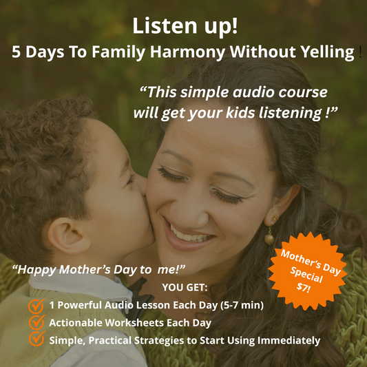 Listen Up! 5 Days To Family Harmony Without Yelling